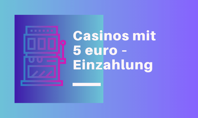 In 5 € Einzahlungs-Casinos können