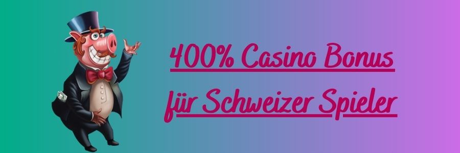 400% Casino Bonus für Schweizer Spieler