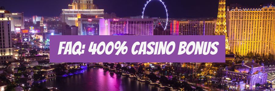 FAQ: 400% casino Bonus
